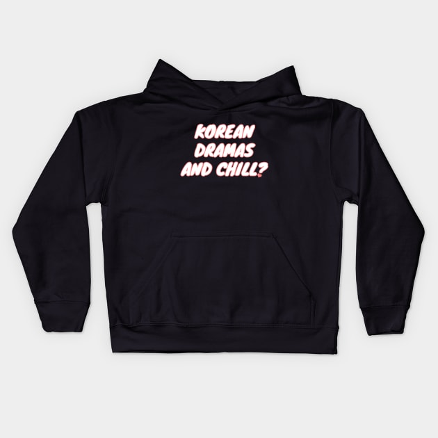 Korean Dramas And Chill? Kids Hoodie by LunaMay